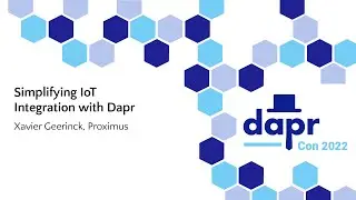Simplifying IoT Integration with Dapr - Xavier Geerinck, Proximus