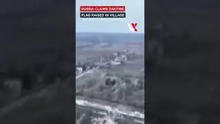 WATCH | Russia Claims Capture Of Donetsk Village, Flag Raised In Zakitne | VERTEX