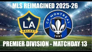 MLS REIMAGINED Premier Division 2025-26 MD13 - Los Angeles Galaxy (13th) vs CF Montreal (18th)