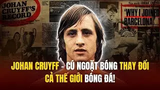 Johan Cruyff &ndash; C&uacute; ngoặt b&oacute;ng thay đổi cả thế giới b&oacute;ng đ&aacute;!