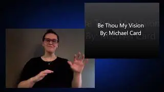 Be Thou My Vision (Michael Card) -  ASL Lyrics