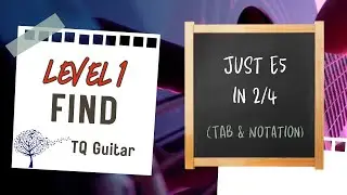 Just Open E5 in 2/4 (TAB & Notation). Level 1 Find. TQ Guitar
