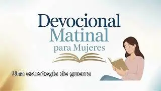 Una estrategia de guerra | Devocional Matinal para Mujeres ... #matutinamujeres