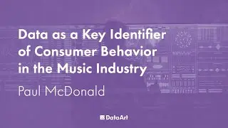 Data as a Key Identifier of Consumer Behavior in the Music Industry, with Paul McDonald