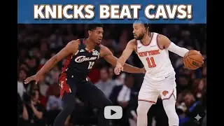 Knicks Defeat Cavs in Hard-Fought Battle