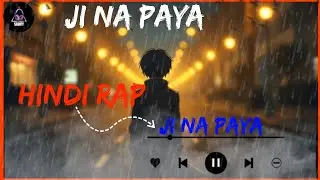 Ji Na Paya | Sad Hindi Rap Song | Broken Heart Emotional Track
