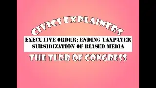 Civics Explainers: Executive Order! Ending Taxpayer Subsidization of Biased Media