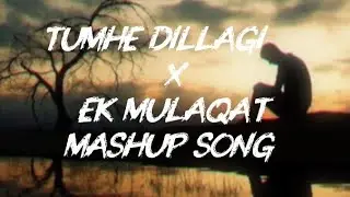 Tumhe Dillagi X Ek Mulaqat Mashup 2026 | Broken Heart | Nonstop Mashup|