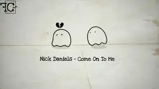 Nick Daniels - Come On To Me