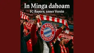 In Minga dahoam (FC-Bayern, unser Verein)