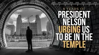 8 Years of President Nelson Urging Us to Be in the Temple