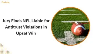 Jury Finds NFL Liable for Antitrust Violations in Upset Win