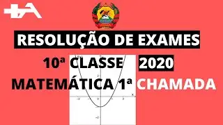 Resolução completa de exames de Matemática 10 classes 2020 1ᵒ CHAMADA