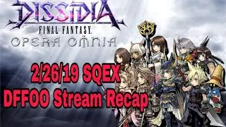 DFFOO Global: Square Enix 2/26/19 Stream Recap! OH MY GAWD THE HYPE
