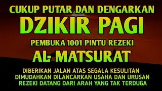PUTAR DENGARKAN DZIKIR PAGI PEMBUKA REZEKI AL-MATSURAT PAGI ALLAH LANCARKAN DAN MUDAHKAN SEGALANYA