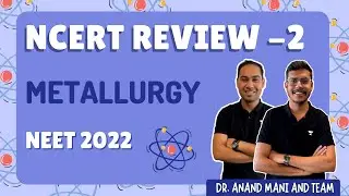 METALLURGY | NCERT Review -2 | NEET 2022 | Dr. Anand Mani and Team | Shashi Shekhar