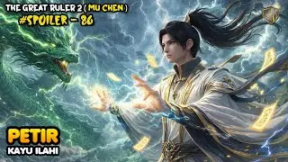 Petir Kayu Ilahi &ndash; SPOILER 86 The Great Ruler (MU CHEN) SEASON 2