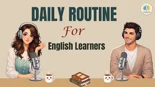 The Perfect Daily Routine for English Learners | Easy English Podcast