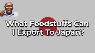 What Foodstuffs Can I Export To Japan