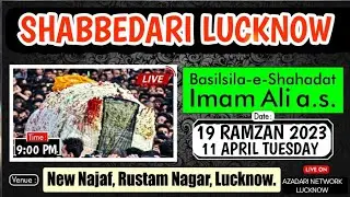 Live Shabbedari Lucknow | 19 Ramzan 2023 | Raoza Najaf Lucknow | Shahdat Hz Imam Ali as