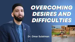 Overcoming Desires and Difficulties | A Quranic View Series | Omar Suleiman | AR Valued | Patience