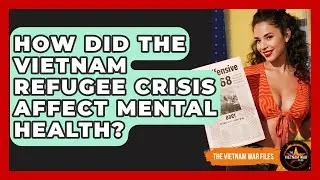 How Did The Vietnam Refugee Crisis Affect Mental Health? - The Vietnam War Files