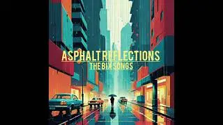 the bix songs - asphalt reflections