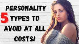 5 Personality Types That You Need To Try To Avoid At All Costs!