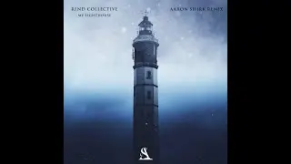 Rend Collective - My Lighthouse (Aaron Shirk Remix)