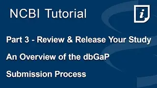 Part 3 - Review and Release Your Study. An Overview of the dbGaP Submission Process