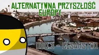 Alternatywna Przyszłość Europy Odcinek 3 - Cesarstwo