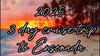 2025 3 day Ensenada cruise trip