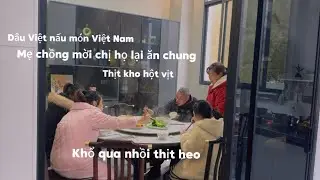 Dâu Việt Nấu Món Đặc Biệt Nên Mẹ Chồng Mời Chị Họ Lại Ăn chung,Thịt Kho Hột Vịt,Khổ Qua Nhồi Thịt 
