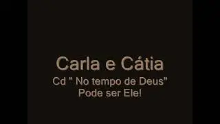 Pode ser ele - Carla e C&aacute;tia