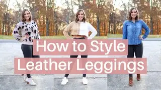 Ways to Style Faux Leather Leggings