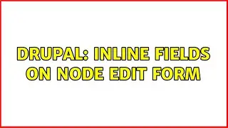 Drupal: Inline fields on node edit form