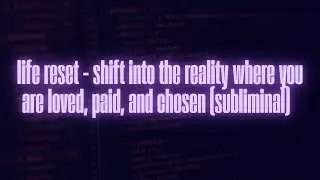 life reset &ndash; shift into the reality where you are loved, paid, and chosen | subliminal