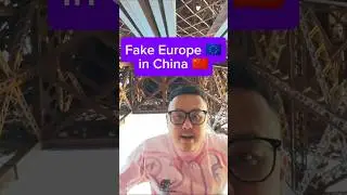 Exploring Fake Europe in China 😵&zwj;💫