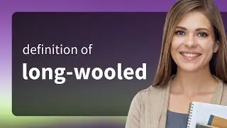 Long-wooled | what is LONG-WOOLED definition