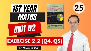 Unit 02 - Exercise 2.2 (Q4, Q5) | First Year Maths KPK Board | PK Tutorials
