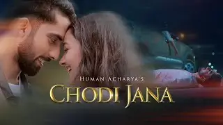 Chodi Jana - Human Acharya | Official Music Video | ​⁠@changaproduction