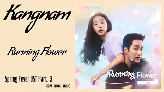Kangnam (강남) &ndash; Running Flower | Spring Fever 스프링 피버 OST Part. 3 Lyrics Han/Rom/Indo