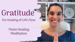 Gratitude  for healing and life flow | Theta Healing Meditation