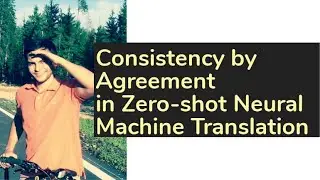 Consistency by Agreement in Zero-shot Neural Machine Translation | AISC
