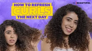 How To Refresh Your Curls The Next Day | Curly Hair Routine To Maintain Your Waves | Be Beautiful