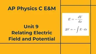 AP Physics C E&M - Модуль 9 - Урок 6 - Связь электрического поля и потенциала