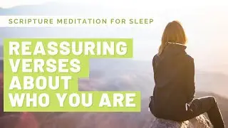 Scripture Meditation for sleep - Reassuring Bible verses about your Christian Identity!