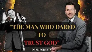 Oral Roberts: The Man Who Dared to Trust God