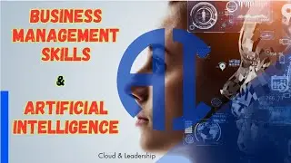 Mastering Business Management in the Age of Artificial Intelligence: Essential Skills for Success