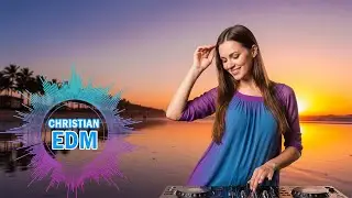 Uplifting EDM Worship | Faith-Driven Electronic Music ✨🎶